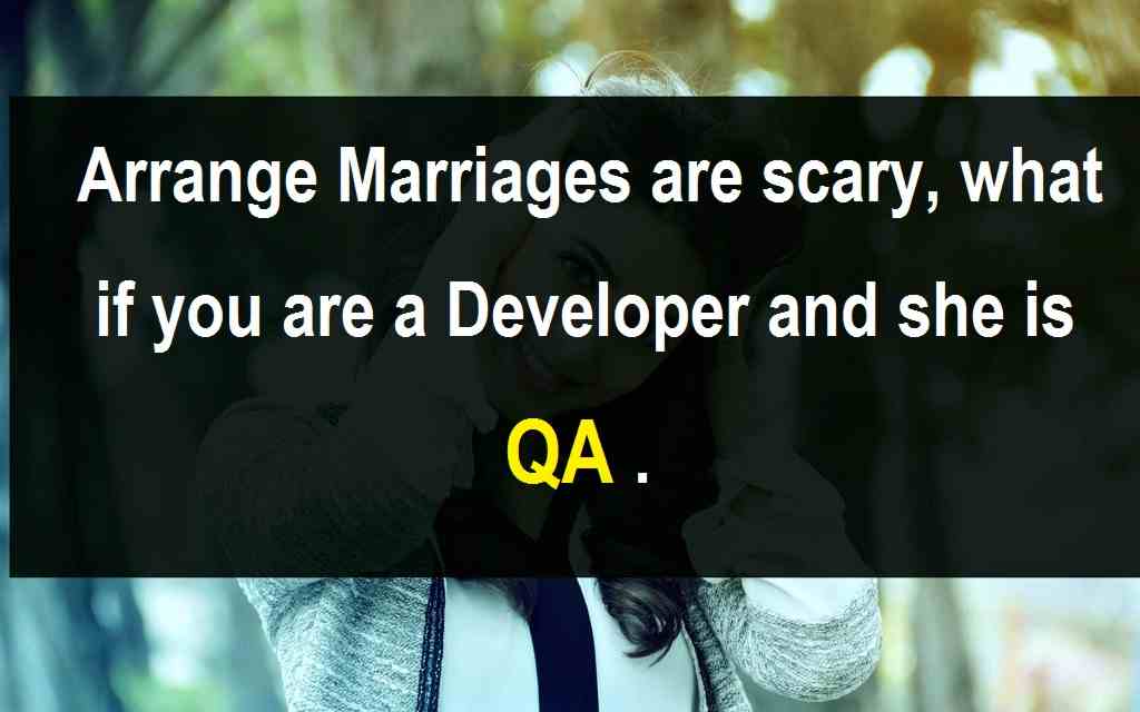 Arrange Marriages are scary, what if you are a Developer and she is QA