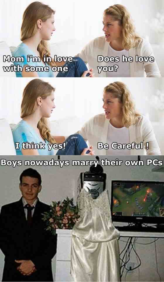Boys nowadays marry their own..