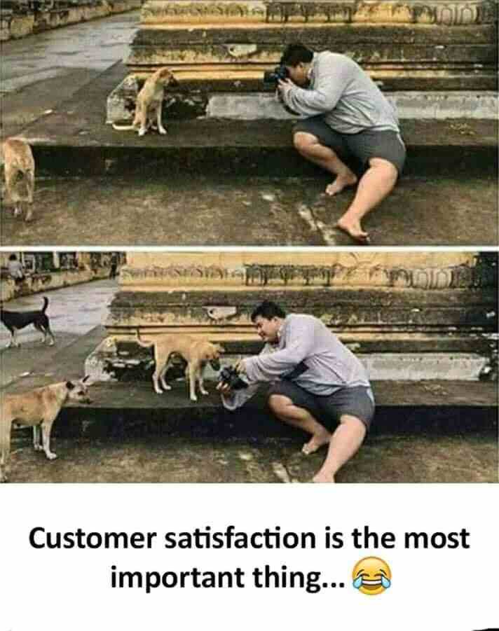 Customer satisfaction is the most important thing..