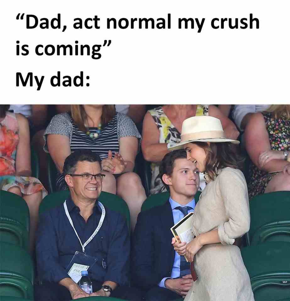Dad, act normal my crush is coming