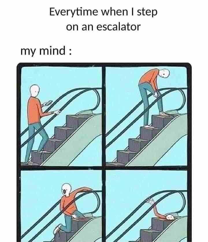Every time when i step on an escalator