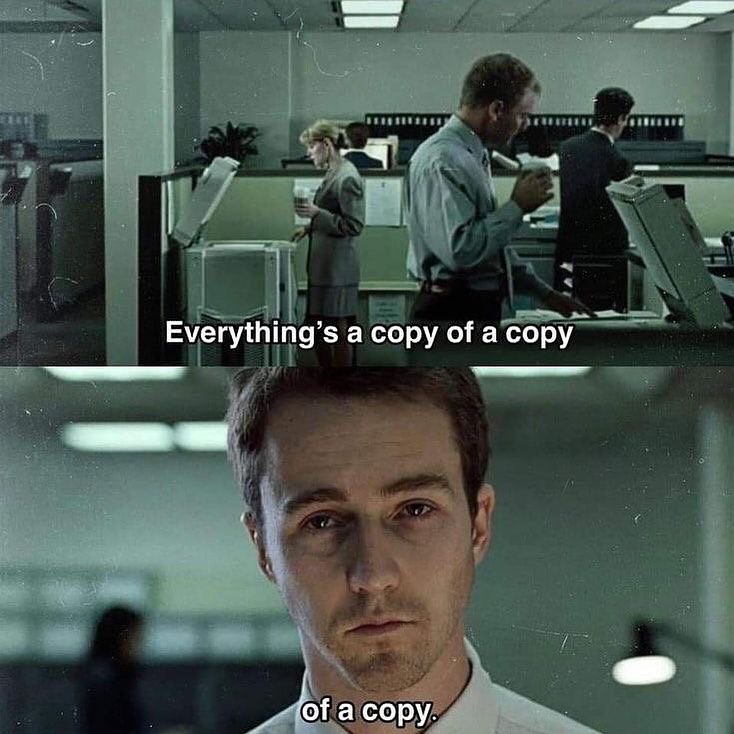 Everything's a copy of a copy