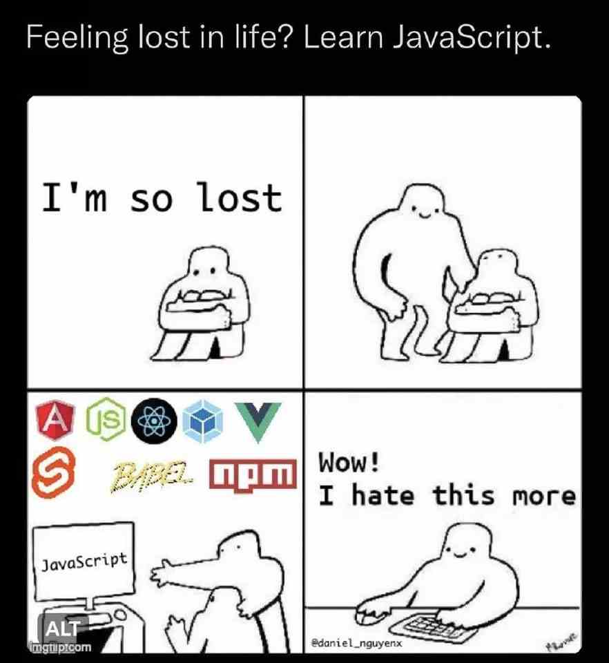 Feeling lost in life? Learn JavaScript