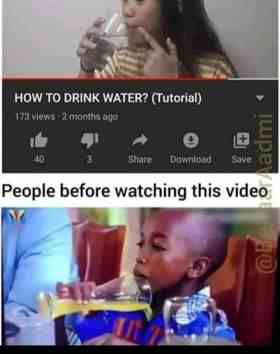 How to drink water? People before watching this video