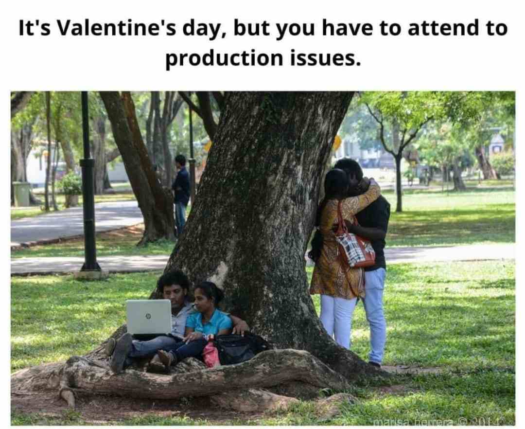 It's valentine's day, but you have to attend to production issues