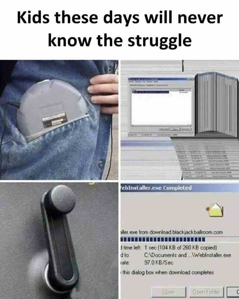 Kids these days will never know the struggle