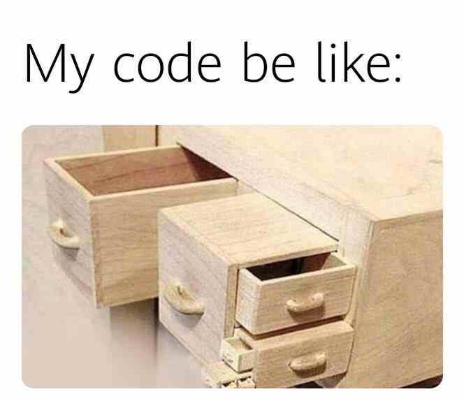 My code be like