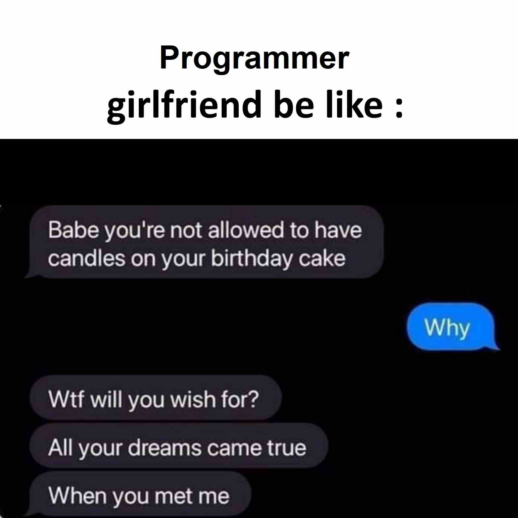 Programmer Girlfriend be like..
