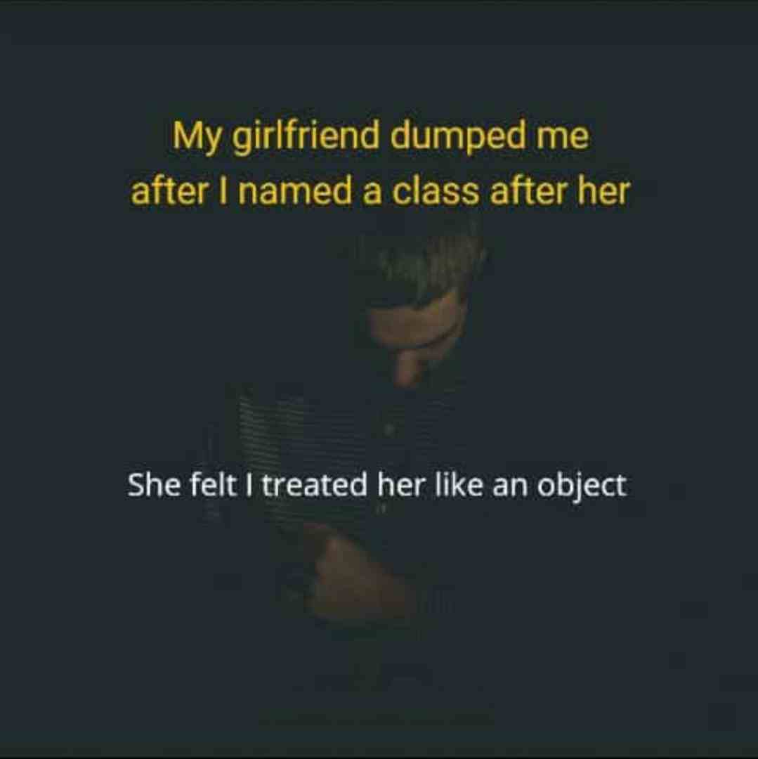 She felt i treated her like an object