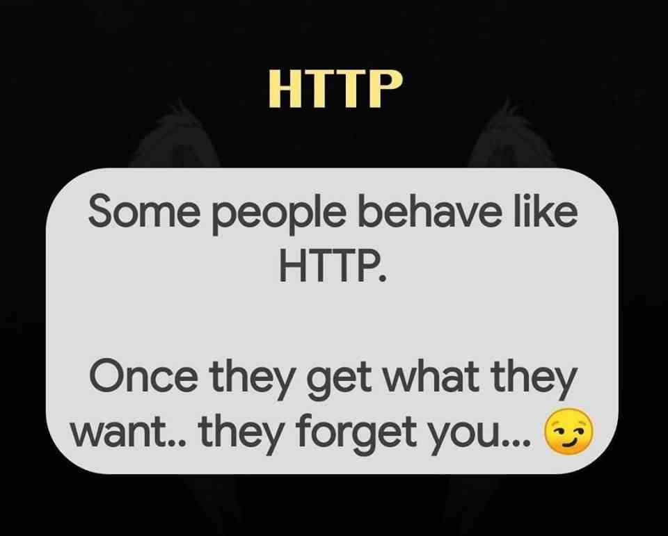 Some people behave like HTTP